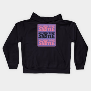 I was not made to be subtle Kids Hoodie